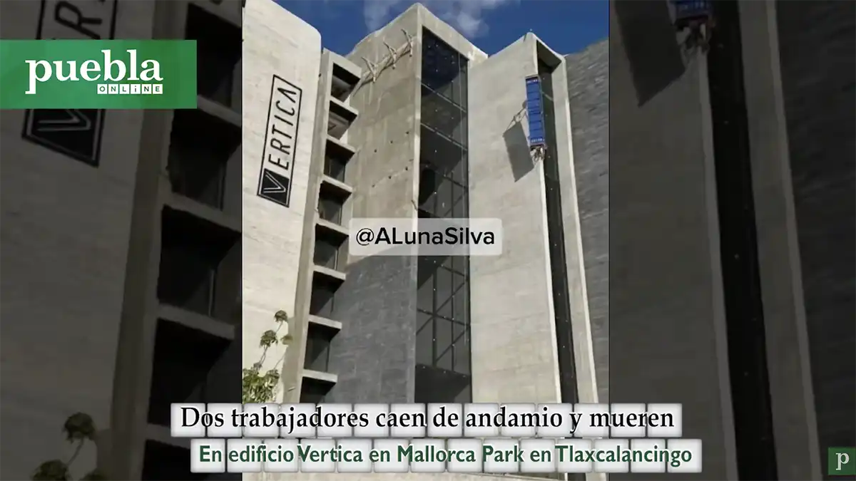 Dos trabajadores caen de andamio y mueren en edificio Vertica en Tlaxcalancingo, Puebla